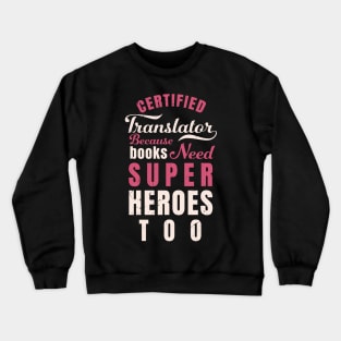 Certified Translator, because books need super heroes too design / translator gift idea Crewneck Sweatshirt